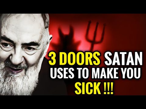 PADRE PIO: 3 Doors Satan Uses To Make You Sick | Satan