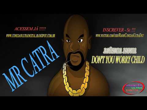 MR CATRA - DON'T YOU WORRY CHILD { DJ RAFAEL BP & Dj BAMBAM }