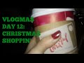 VLOGMAS DAY 12 Christmas Shopping