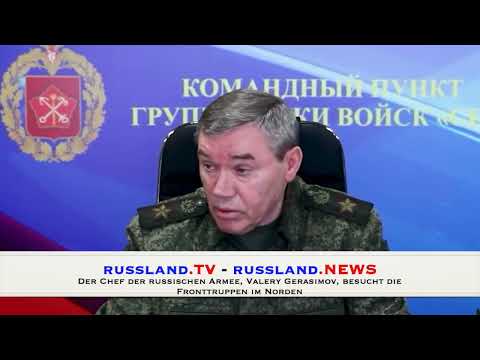 Der Chef der russischen Armee, Valery Gerasimov, besucht die Fronttruppen im Norden