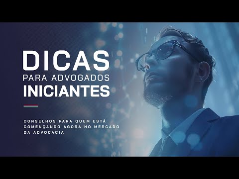 4 Dicas para Advogados Iniciantes