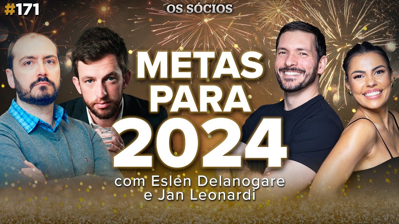 METAS PARA 2024 (com Eslen Delanogare e Jan Leonardi) | Os Sócios 171