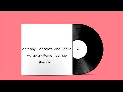 Anthony Gonzalez, Ana Ofelia Murguia - Remember Me (Reunion)