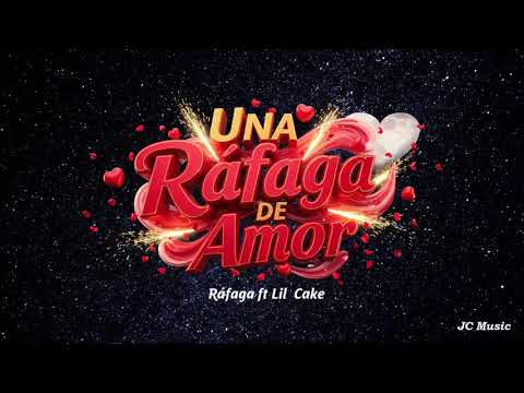 Ráfaga, LiL CaKe - Una Ráfaga de Amor - Letra/Lyrics