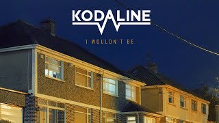 Kodaline - I Wouldn&#39;t Be (Official Audio)