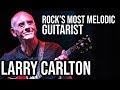 Larry Carlton: Rock's Most MELODIC Guitarist