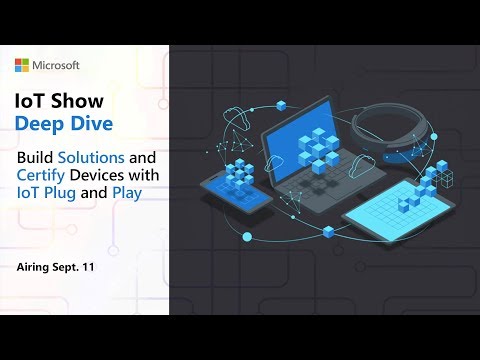 Deep Dive: Build Solutions and Certify Devices with IoT Plug and Play