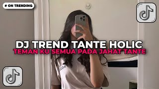 Download lagu DJ TREND TANTE HOLIC • TEMAN KU SEMUA PADA JAHAT TANTE VIRAL TIKTOK 2026 !! mp3
