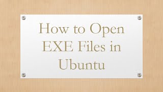 How to Open EXE Files in Ubuntu