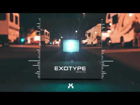 Exotype - Break Me