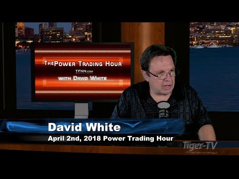 April 2nd Power Trading Hour with David White on TFNN - 2018