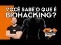 Você sabe o que é Biohacking?