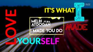 I Made You Do (Ft Ria) - Melih Aydogan (Official Lyric Video)