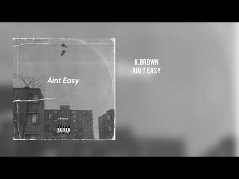 K.Brown Ain’t easy