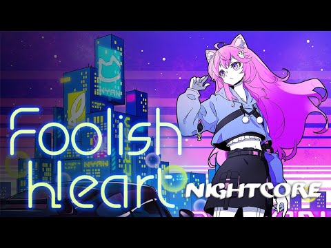 Nightcore → Foolish Heart