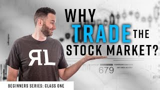 Real Life Trading: Beginners Class #1 Why Trade the Stock Market