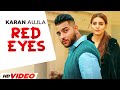 Red Eyes - Karan Aujla (Full Video) | Ginni Kapoor | Latest Punjabi Songs 2023 | New Punjabi Songs