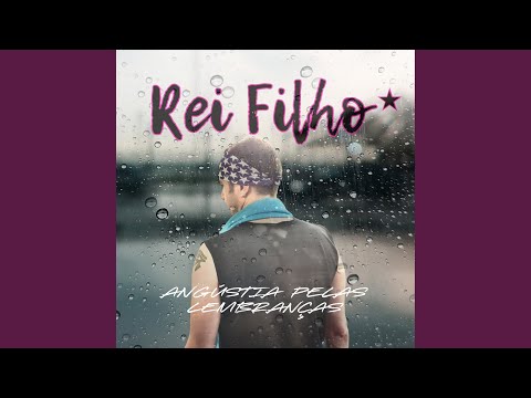 Angústia Pelas Lembranças - Rei Filho
