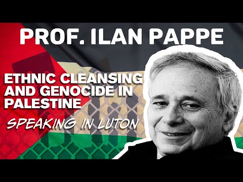 Professor Ilan Pappe speaks about Ethnic Cleansing and Genocide in Palestine