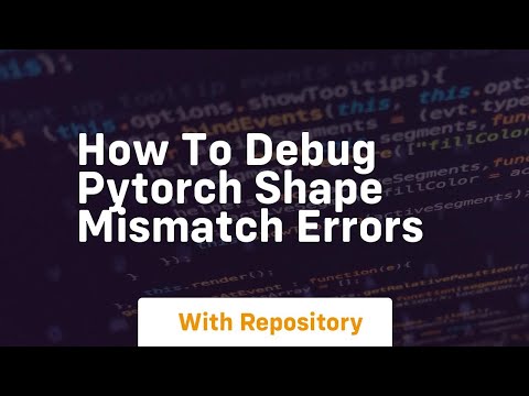 How To Debug Pytorch Shape Mismatch Errors
