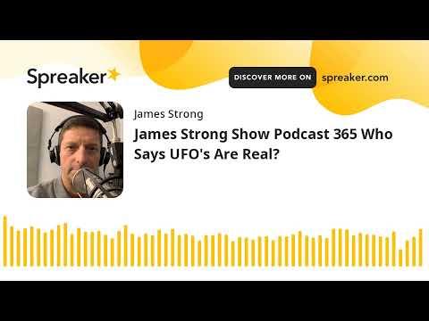 James Strong Show Podcast 365 Who Says UFO's Are Real?