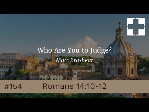 Series in Romans (#154): Romans 14:10-12 by Marc Brashear
