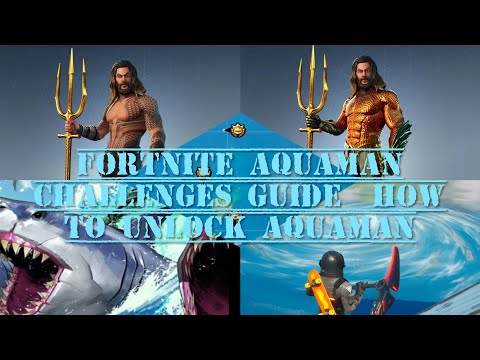 FORTNITE AQUAMAN CHALLENGES GUIDE  HOW TO UNLOCK AQUAMAN