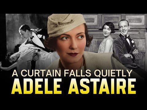 The Tragic Life of Adele Astaire : From Broadway Glory to Aristocratic Isolation