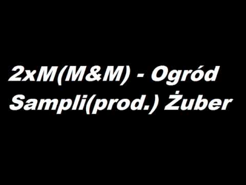 2xM(M&M) - Ogród Sampli (prod. Żuber)