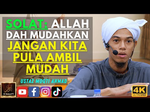 Ustaz Moqti Ahmad - SOLAT: ALLAH DAH MUDAHKAN, JANGAN KITA PULA AMBIL MUDAH