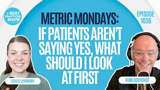 1036: Metric Mondays: If Patients Aren't Saying Yes, What Should I Look at First - Carlie Einarson