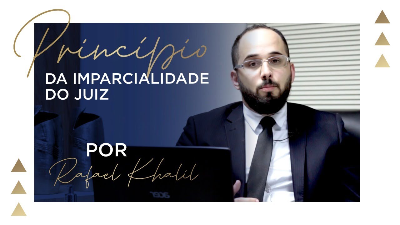 PRINCÍPIO DA IMPARCIALIDADE DO JUIZ Por Dr. RAFAEL KHALIL