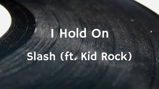 Slash (ft.Kid Rock)- I Hold On (Lyrics)
