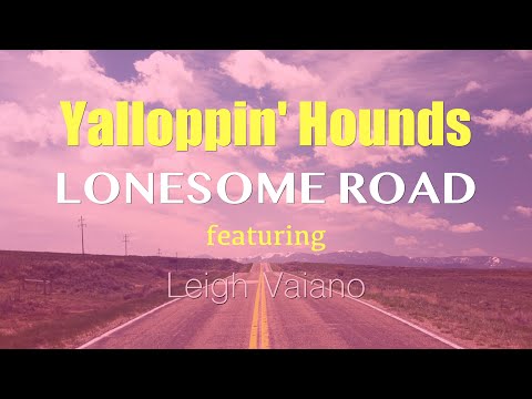 Yalloppin' Hounds - Lonesome Road (ft Leigh Vaiano) Lyric Video