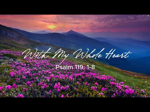 With My Whole Heart, Psalm 119: 1-8
