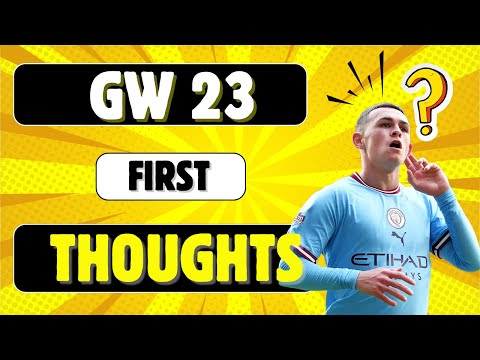 FPL GW 23 Early thoughts