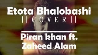 Etota Bhalobashi (cover) - Piran Khan ft. Zaheed Alam