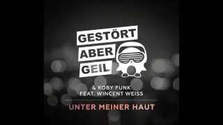 Gestört aber GeiL &amp; Koby Funk  - Unter Meiner Haut (2015)