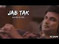 Jab Tak Slowed+Reverb MS DHONI THEUNTOLD STORY Armaan Malik Music &Lofi Song