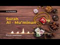 Murottal Surah Al Mu'minun سورة المؤمنون - Ismail Annuri اسماعيل النوري