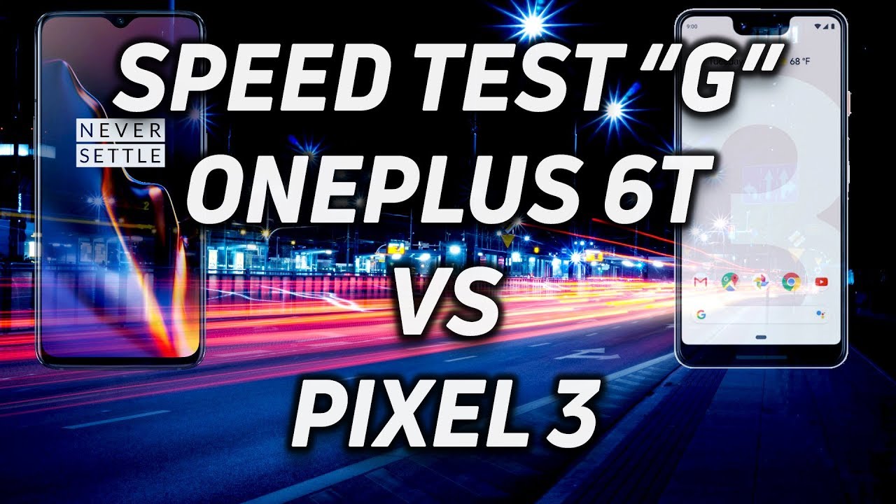 Speed Test G: OnePlus 6T vs Google Pixel 3