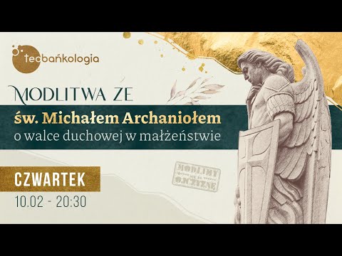 Różaniec i modlitwa ze św. Michałem Archaniołem o walce duchowej w małżeństwie 10.02 Czwartek
