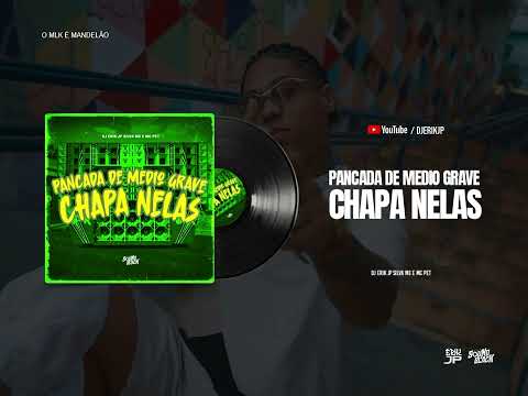 PANCADA DE MEDIO GRAVE - CHAPA NELAS (DJ Erik JP) Silva MC e MC Pett