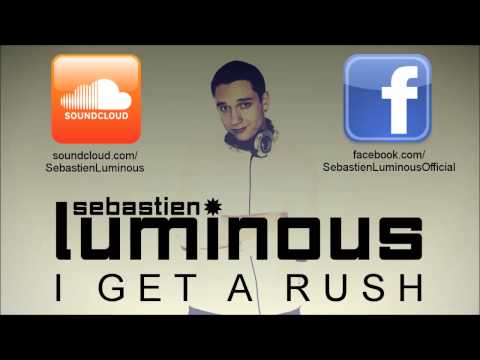 Sebastien Luminous - I Get a Rush (Original Mix) FREE DL!