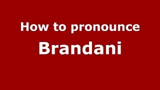 How to pronounce Brandani