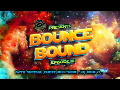 Bounce Bound Ep3! With Special Guest Mix From DJ Nick B! ( Nov 22 )