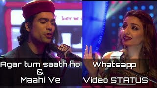 Agar tum saath ho/ Maahi ve, Whatsapp status video