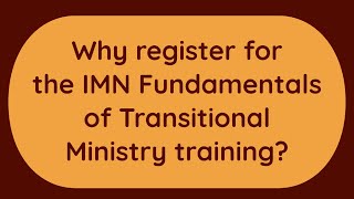 Why register for the IMN Fundamentals of Transitional Ministry training?