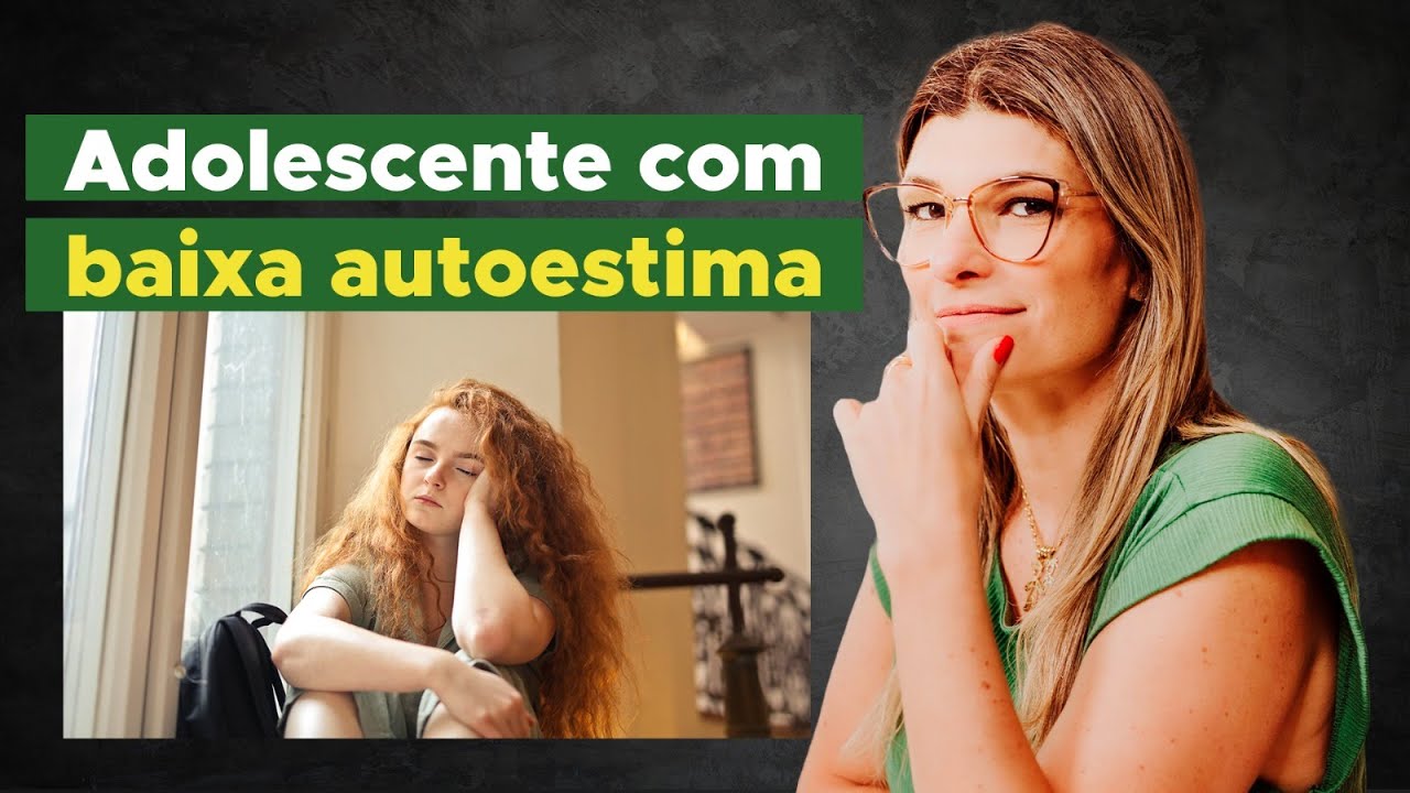 COMO TRATAR O ADOLESCENTE QUE TEM BAIXA AUTOESTIMA E INSEGURANÇAS
