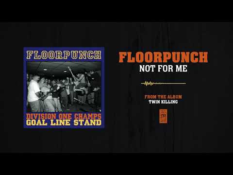 Floorpunch "Not For Me"